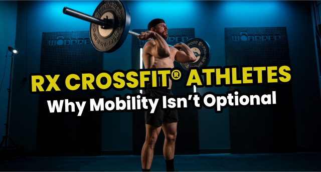 Why Mobility Isn’t Optional for Rx CrossFit Athletes