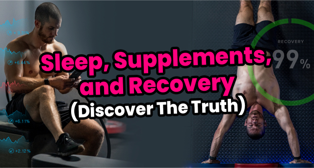 Sleep, Supplements, and Recovery The Truth Sleep, Supplements, and Recovery The Truth